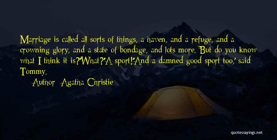 Agatha Christie Quotes: Marriage Is Called All Sorts Of Things, A Haven, And A Refuge, And A Crowning Glory, And A State Of