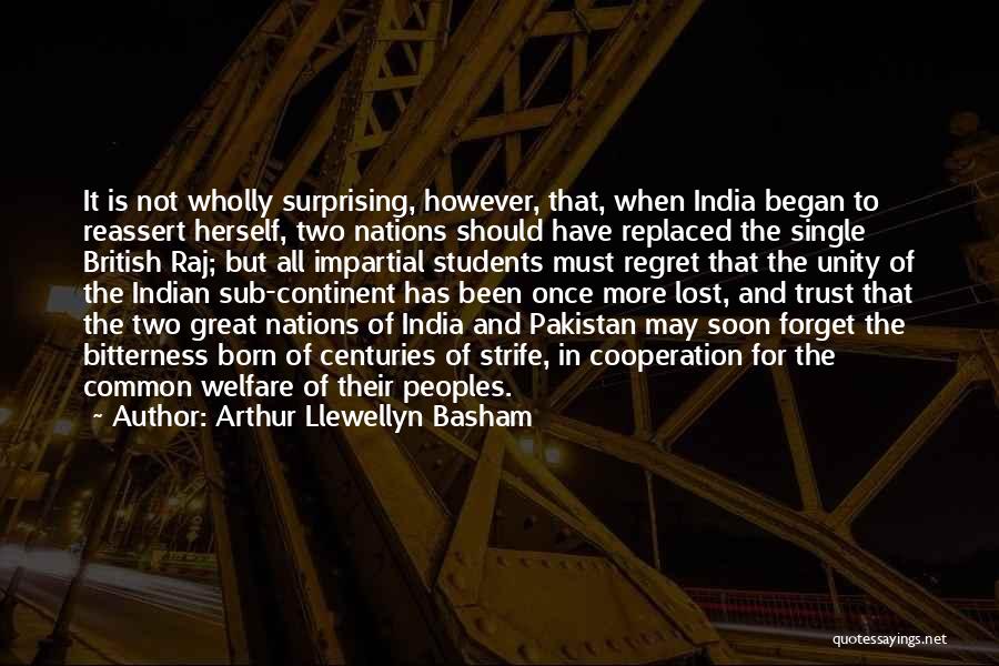 Arthur Llewellyn Basham Quotes: It Is Not Wholly Surprising, However, That, When India Began To Reassert Herself, Two Nations Should Have Replaced The Single