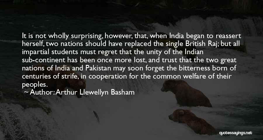 Arthur Llewellyn Basham Quotes: It Is Not Wholly Surprising, However, That, When India Began To Reassert Herself, Two Nations Should Have Replaced The Single