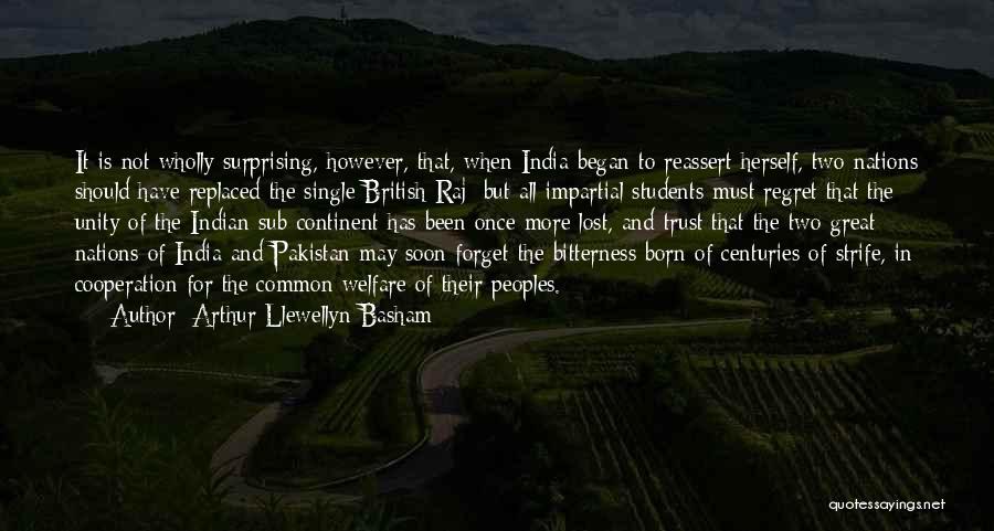 Arthur Llewellyn Basham Quotes: It Is Not Wholly Surprising, However, That, When India Began To Reassert Herself, Two Nations Should Have Replaced The Single