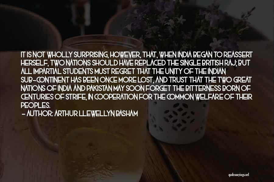 Arthur Llewellyn Basham Quotes: It Is Not Wholly Surprising, However, That, When India Began To Reassert Herself, Two Nations Should Have Replaced The Single