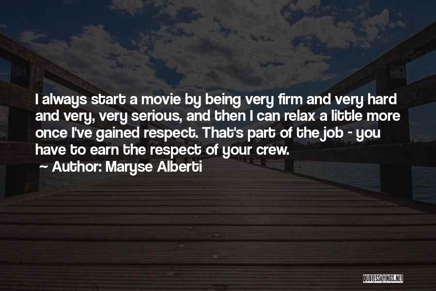 Maryse Alberti Quotes: I Always Start A Movie By Being Very Firm And Very Hard And Very, Very Serious, And Then I Can