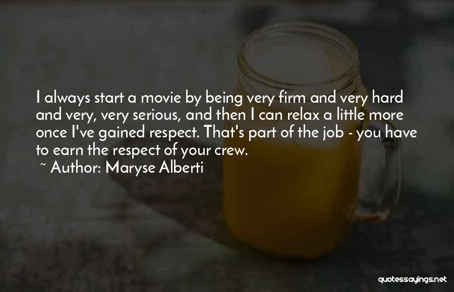 Maryse Alberti Quotes: I Always Start A Movie By Being Very Firm And Very Hard And Very, Very Serious, And Then I Can