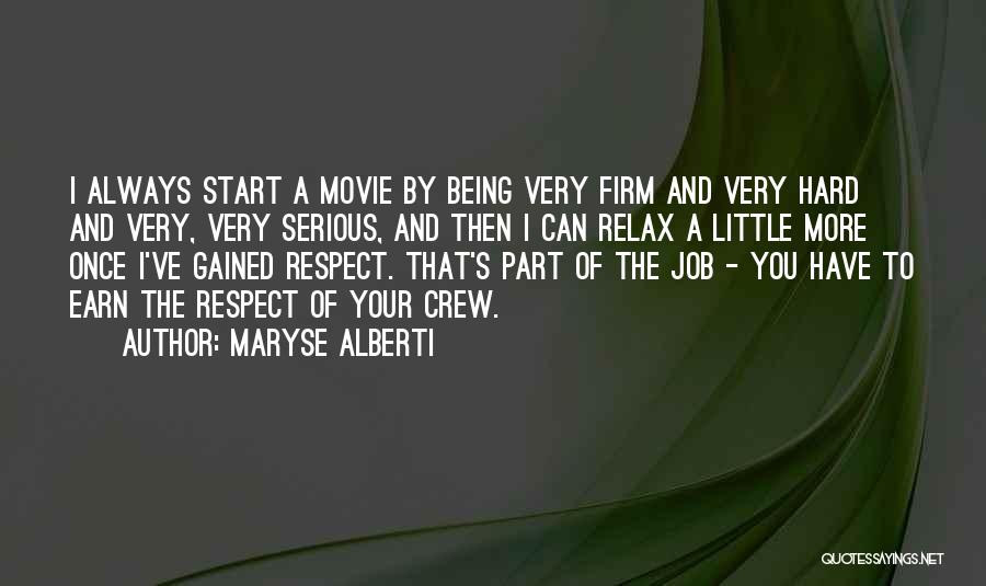 Maryse Alberti Quotes: I Always Start A Movie By Being Very Firm And Very Hard And Very, Very Serious, And Then I Can