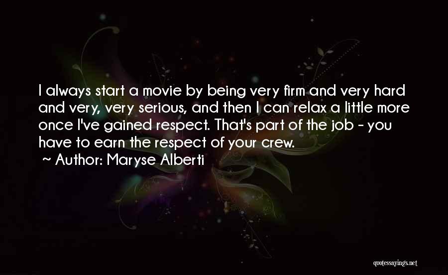 Maryse Alberti Quotes: I Always Start A Movie By Being Very Firm And Very Hard And Very, Very Serious, And Then I Can