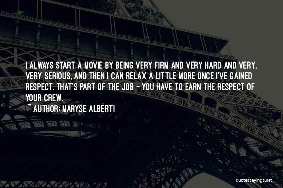 Maryse Alberti Quotes: I Always Start A Movie By Being Very Firm And Very Hard And Very, Very Serious, And Then I Can