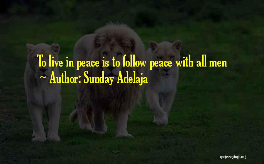 Sunday Adelaja Quotes: To Live In Peace Is To Follow Peace With All Men