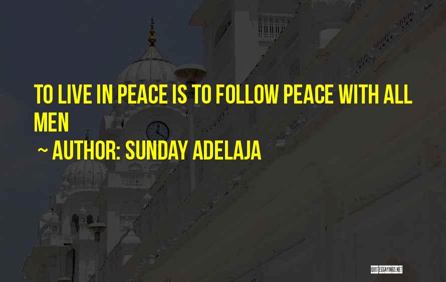 Sunday Adelaja Quotes: To Live In Peace Is To Follow Peace With All Men