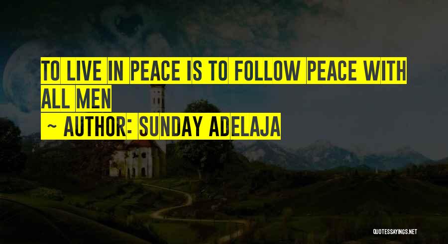Sunday Adelaja Quotes: To Live In Peace Is To Follow Peace With All Men