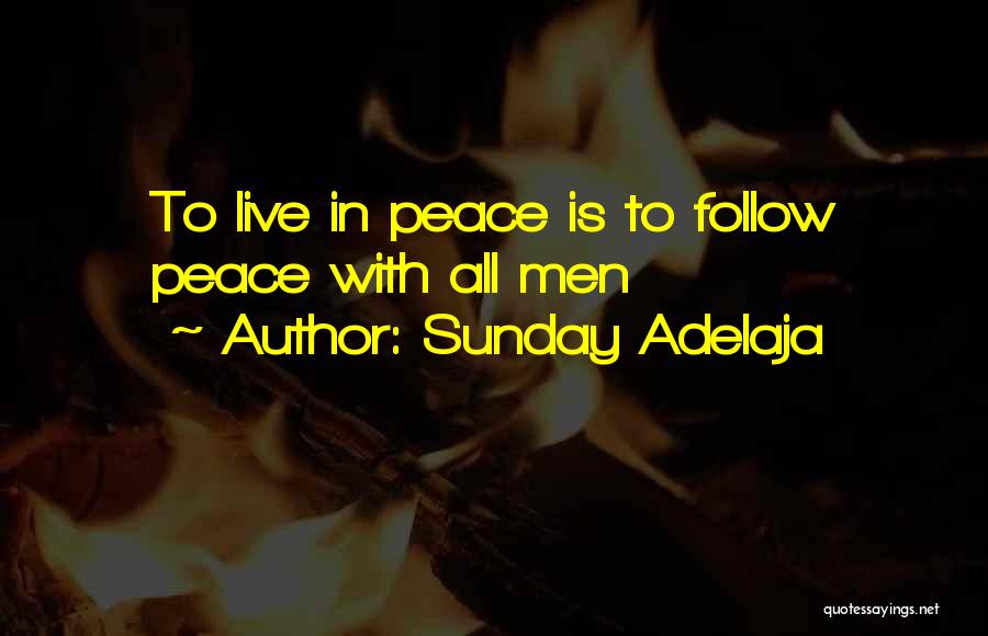 Sunday Adelaja Quotes: To Live In Peace Is To Follow Peace With All Men