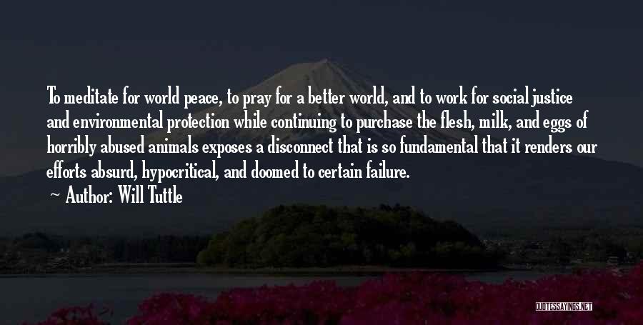 Will Tuttle Quotes: To Meditate For World Peace, To Pray For A Better World, And To Work For Social Justice And Environmental Protection