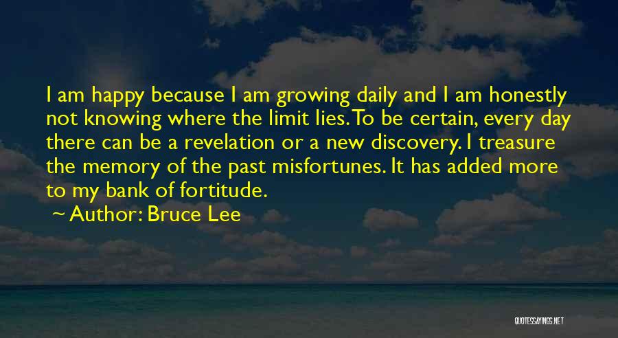 Bruce Lee Quotes: I Am Happy Because I Am Growing Daily And I Am Honestly Not Knowing Where The Limit Lies. To Be