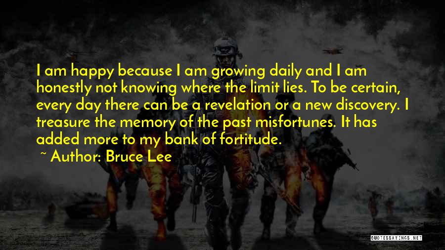 Bruce Lee Quotes: I Am Happy Because I Am Growing Daily And I Am Honestly Not Knowing Where The Limit Lies. To Be