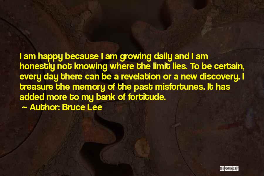 Bruce Lee Quotes: I Am Happy Because I Am Growing Daily And I Am Honestly Not Knowing Where The Limit Lies. To Be