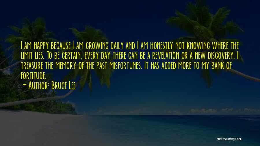 Bruce Lee Quotes: I Am Happy Because I Am Growing Daily And I Am Honestly Not Knowing Where The Limit Lies. To Be