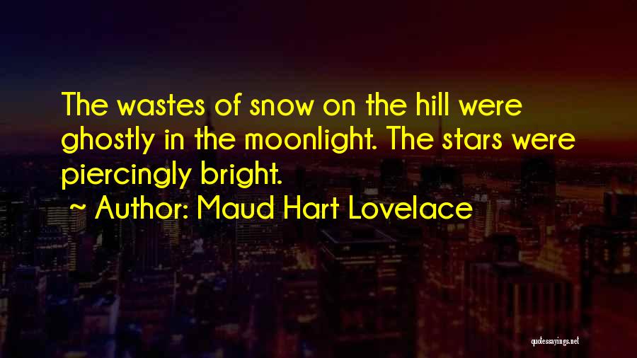 Maud Hart Lovelace Quotes: The Wastes Of Snow On The Hill Were Ghostly In The Moonlight. The Stars Were Piercingly Bright.