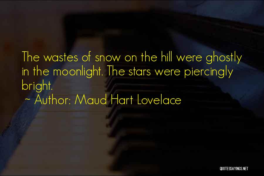 Maud Hart Lovelace Quotes: The Wastes Of Snow On The Hill Were Ghostly In The Moonlight. The Stars Were Piercingly Bright.