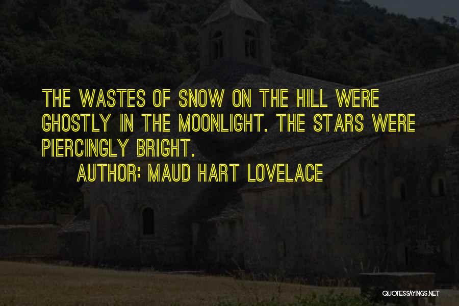 Maud Hart Lovelace Quotes: The Wastes Of Snow On The Hill Were Ghostly In The Moonlight. The Stars Were Piercingly Bright.