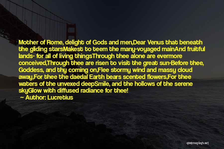 Lucretius Quotes: Mother Of Rome, Delight Of Gods And Men,dear Venus That Beneath The Gliding Starsmakest To Teem The Many-voyaged Mainand Fruitful