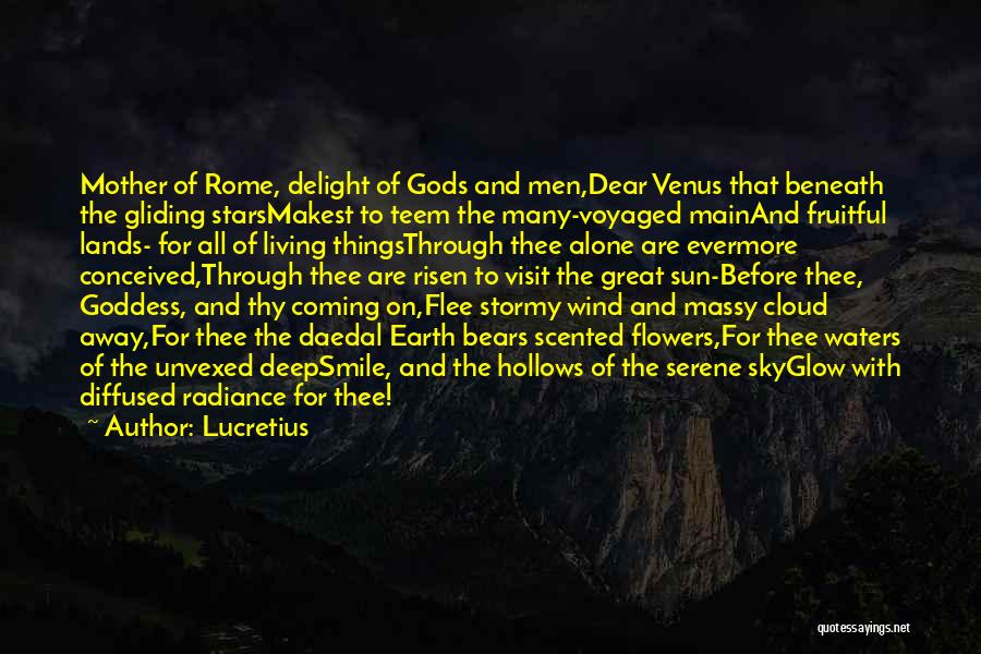 Lucretius Quotes: Mother Of Rome, Delight Of Gods And Men,dear Venus That Beneath The Gliding Starsmakest To Teem The Many-voyaged Mainand Fruitful