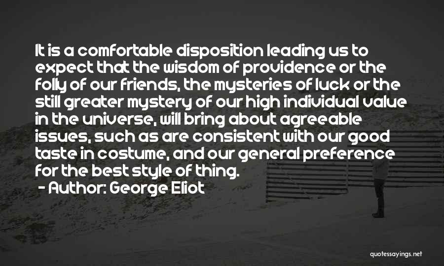 George Eliot Quotes: It Is A Comfortable Disposition Leading Us To Expect That The Wisdom Of Providence Or The Folly Of Our Friends,