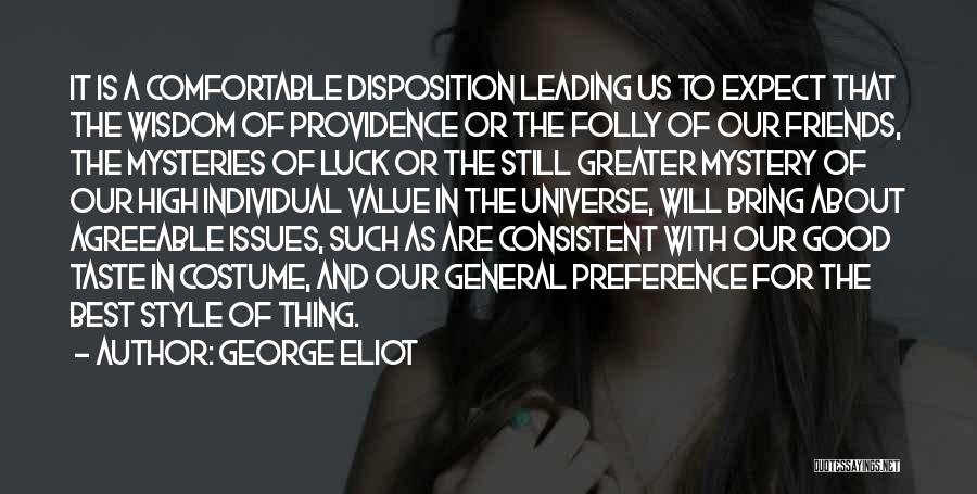 George Eliot Quotes: It Is A Comfortable Disposition Leading Us To Expect That The Wisdom Of Providence Or The Folly Of Our Friends,