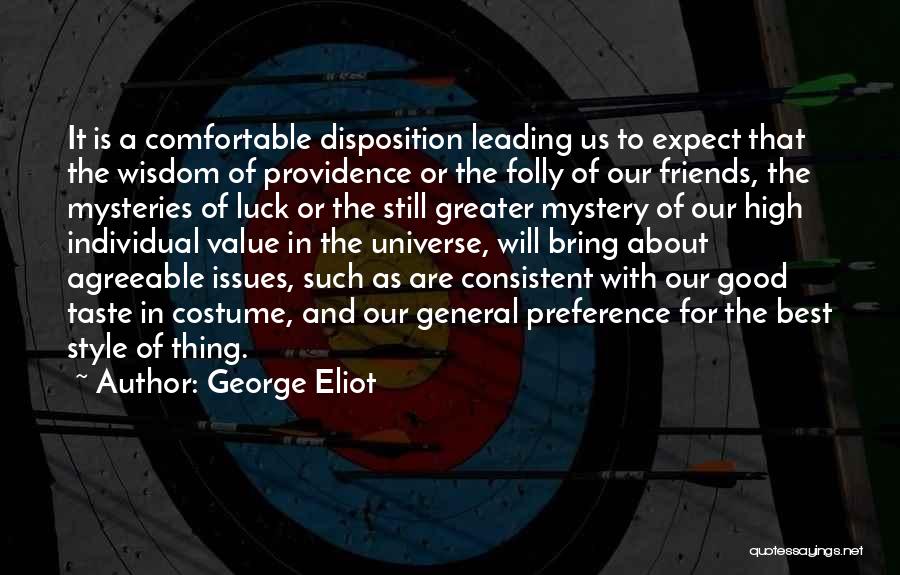 George Eliot Quotes: It Is A Comfortable Disposition Leading Us To Expect That The Wisdom Of Providence Or The Folly Of Our Friends,