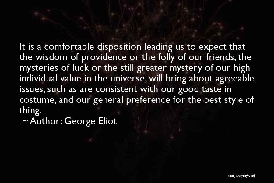 George Eliot Quotes: It Is A Comfortable Disposition Leading Us To Expect That The Wisdom Of Providence Or The Folly Of Our Friends,