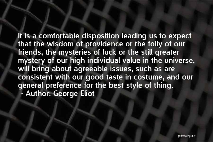 George Eliot Quotes: It Is A Comfortable Disposition Leading Us To Expect That The Wisdom Of Providence Or The Folly Of Our Friends,