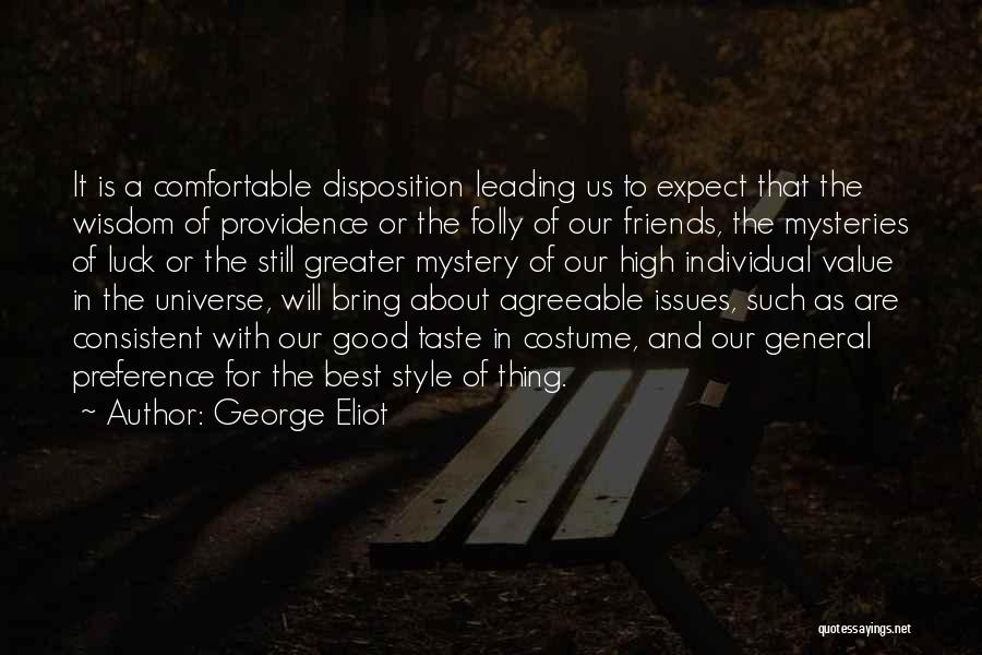 George Eliot Quotes: It Is A Comfortable Disposition Leading Us To Expect That The Wisdom Of Providence Or The Folly Of Our Friends,