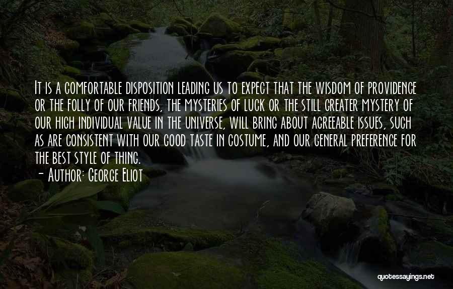 George Eliot Quotes: It Is A Comfortable Disposition Leading Us To Expect That The Wisdom Of Providence Or The Folly Of Our Friends,