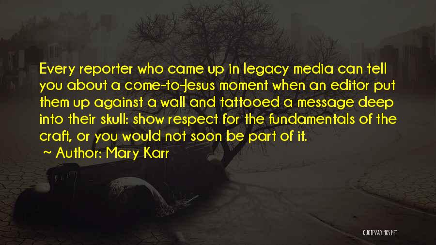 Mary Karr Quotes: Every Reporter Who Came Up In Legacy Media Can Tell You About A Come-to-jesus Moment When An Editor Put Them