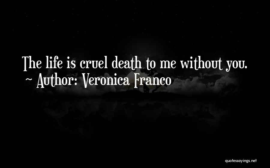 Veronica Franco Quotes: The Life Is Cruel Death To Me Without You.