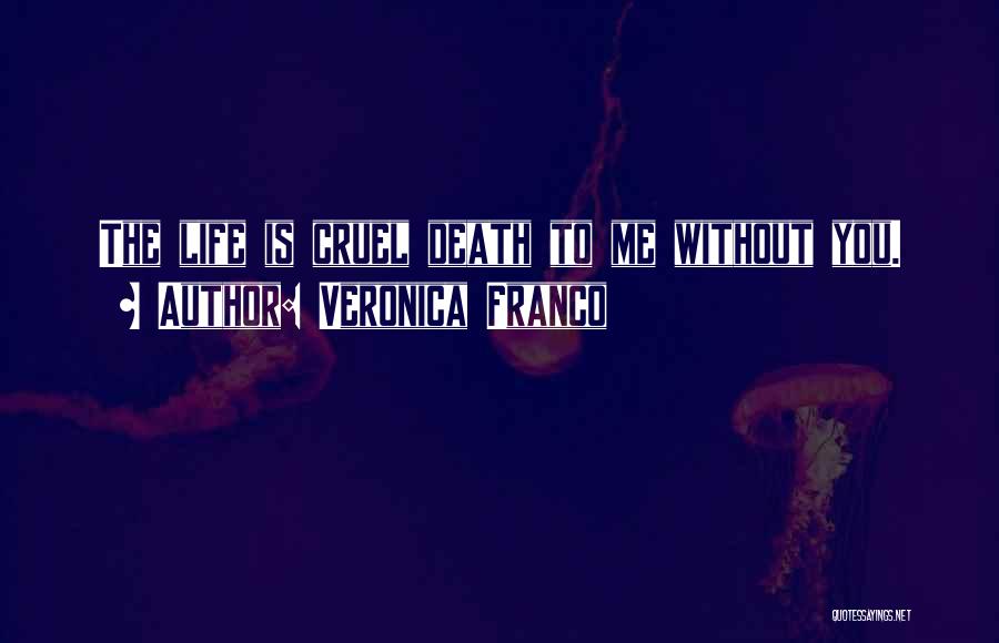 Veronica Franco Quotes: The Life Is Cruel Death To Me Without You.