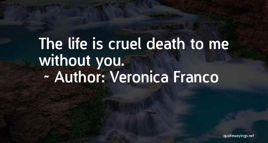 Veronica Franco Quotes: The Life Is Cruel Death To Me Without You.