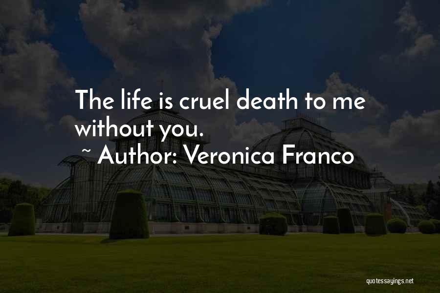 Veronica Franco Quotes: The Life Is Cruel Death To Me Without You.