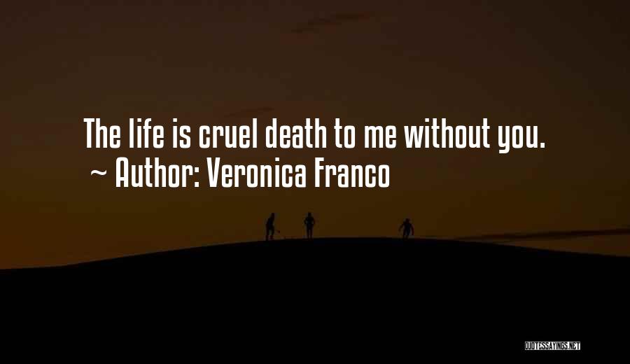 Veronica Franco Quotes: The Life Is Cruel Death To Me Without You.