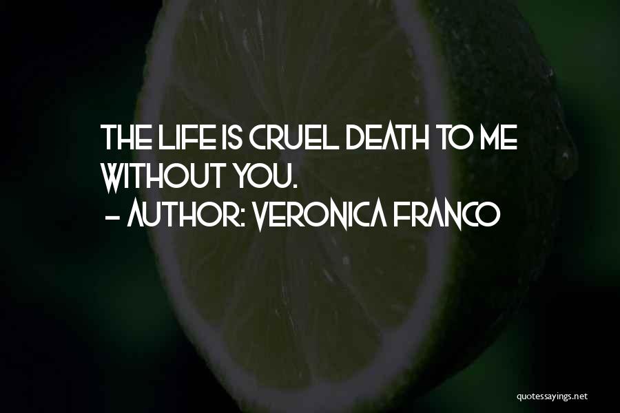 Veronica Franco Quotes: The Life Is Cruel Death To Me Without You.