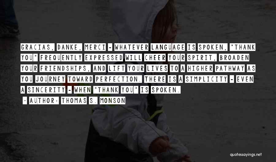 Thomas S. Monson Quotes: Gracias, Danke, Merci - Whatever Language Is Spoken, Thank You Frequently Expressed Will Cheer Your Spirit, Broaden Your Friendships, And
