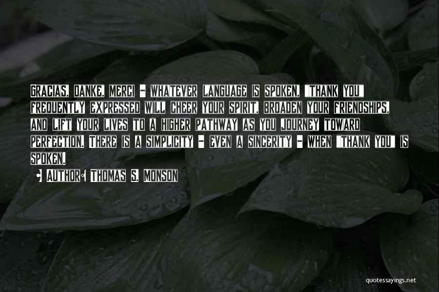 Thomas S. Monson Quotes: Gracias, Danke, Merci - Whatever Language Is Spoken, Thank You Frequently Expressed Will Cheer Your Spirit, Broaden Your Friendships, And