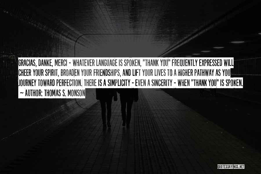 Thomas S. Monson Quotes: Gracias, Danke, Merci - Whatever Language Is Spoken, Thank You Frequently Expressed Will Cheer Your Spirit, Broaden Your Friendships, And