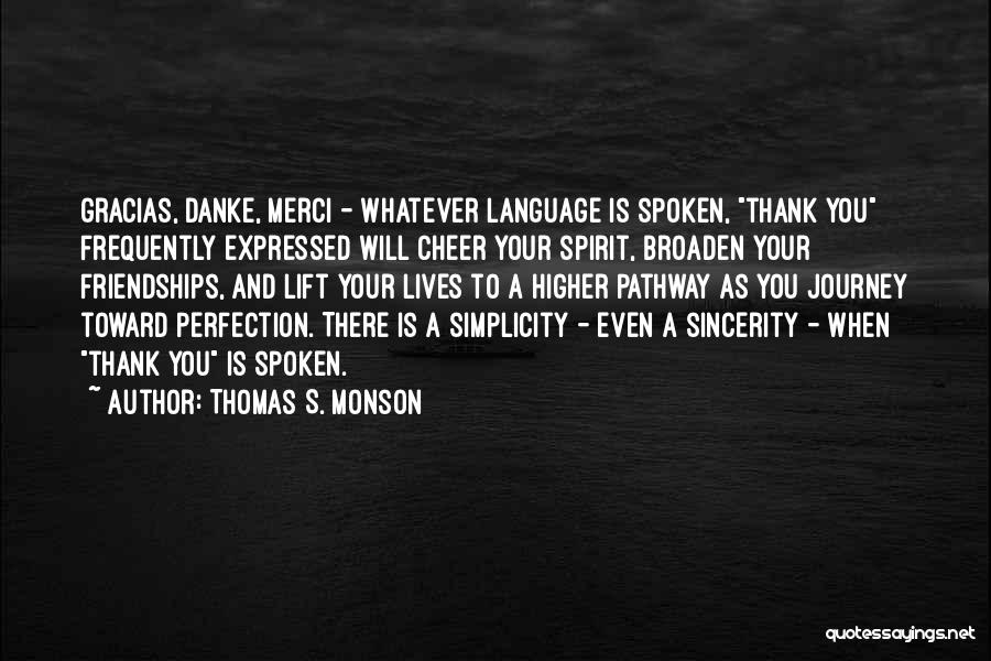 Thomas S. Monson Quotes: Gracias, Danke, Merci - Whatever Language Is Spoken, Thank You Frequently Expressed Will Cheer Your Spirit, Broaden Your Friendships, And