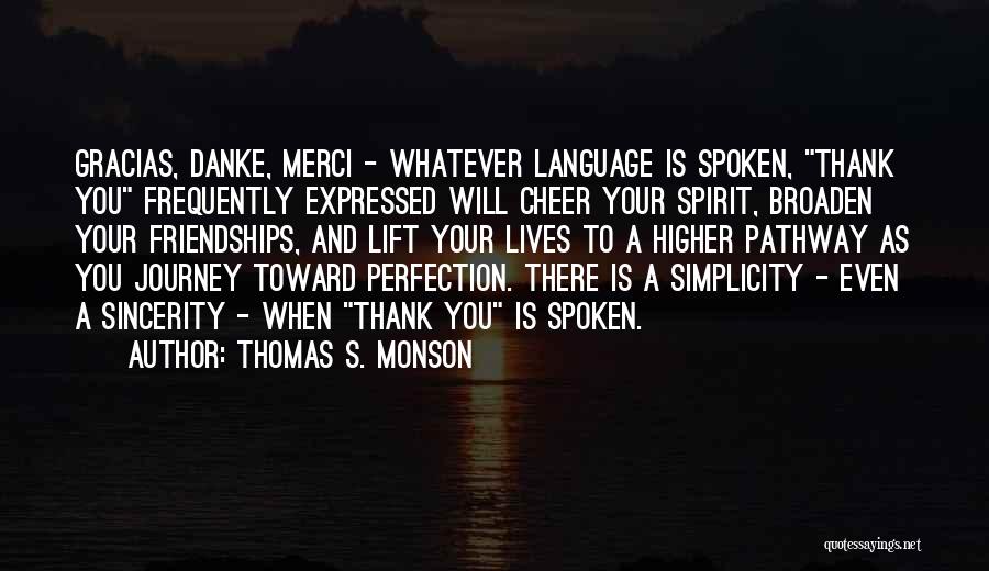 Thomas S. Monson Quotes: Gracias, Danke, Merci - Whatever Language Is Spoken, Thank You Frequently Expressed Will Cheer Your Spirit, Broaden Your Friendships, And