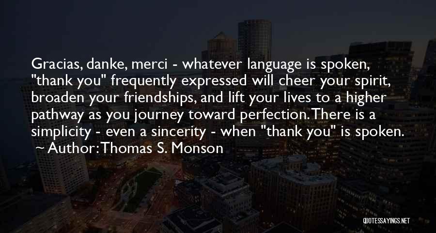 Thomas S. Monson Quotes: Gracias, Danke, Merci - Whatever Language Is Spoken, Thank You Frequently Expressed Will Cheer Your Spirit, Broaden Your Friendships, And