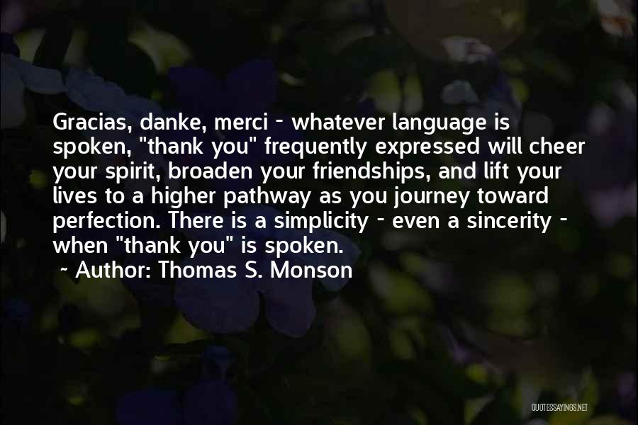 Thomas S. Monson Quotes: Gracias, Danke, Merci - Whatever Language Is Spoken, Thank You Frequently Expressed Will Cheer Your Spirit, Broaden Your Friendships, And