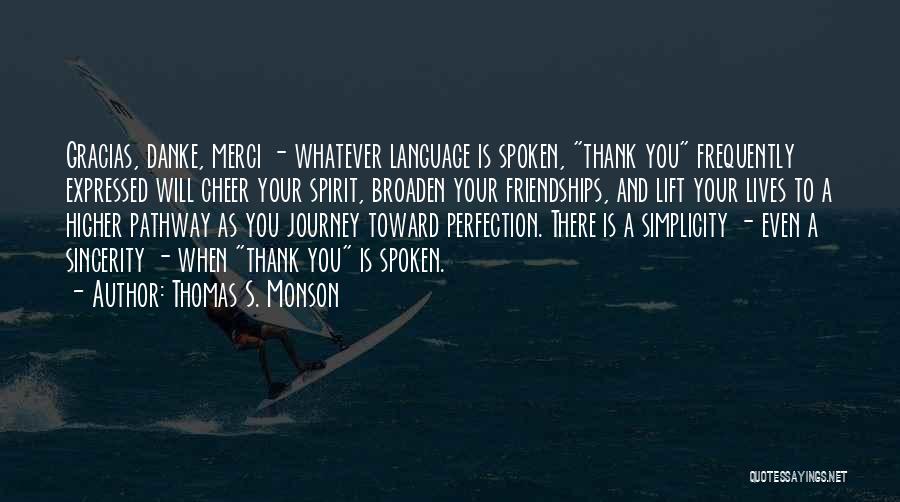 Thomas S. Monson Quotes: Gracias, Danke, Merci - Whatever Language Is Spoken, Thank You Frequently Expressed Will Cheer Your Spirit, Broaden Your Friendships, And