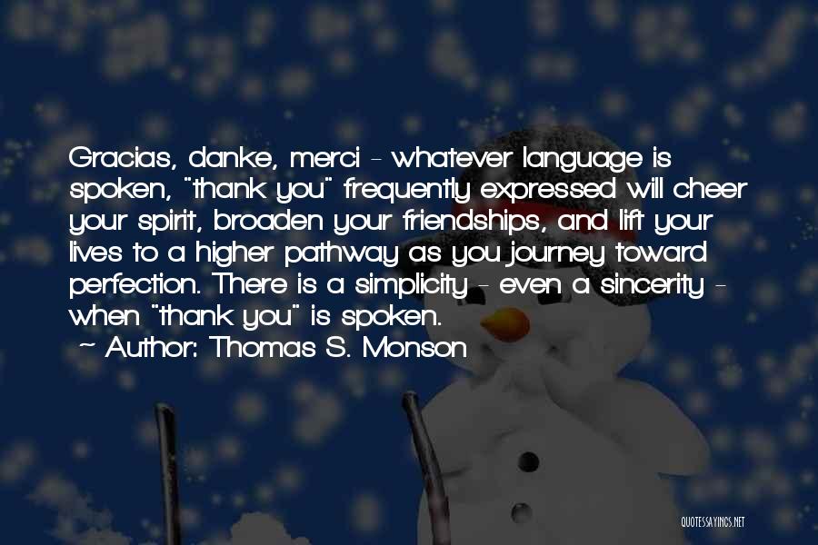 Thomas S. Monson Quotes: Gracias, Danke, Merci - Whatever Language Is Spoken, Thank You Frequently Expressed Will Cheer Your Spirit, Broaden Your Friendships, And