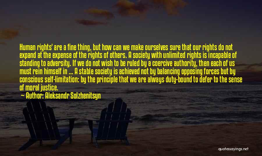 Aleksandr Solzhenitsyn Quotes: Human Rights' Are A Fine Thing, But How Can We Make Ourselves Sure That Our Rights Do Not Expand At