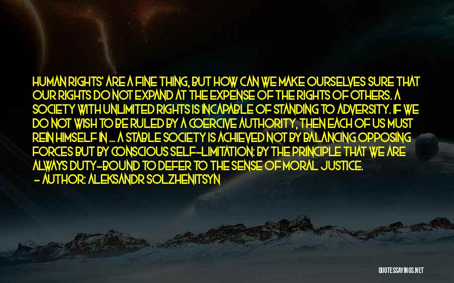 Aleksandr Solzhenitsyn Quotes: Human Rights' Are A Fine Thing, But How Can We Make Ourselves Sure That Our Rights Do Not Expand At