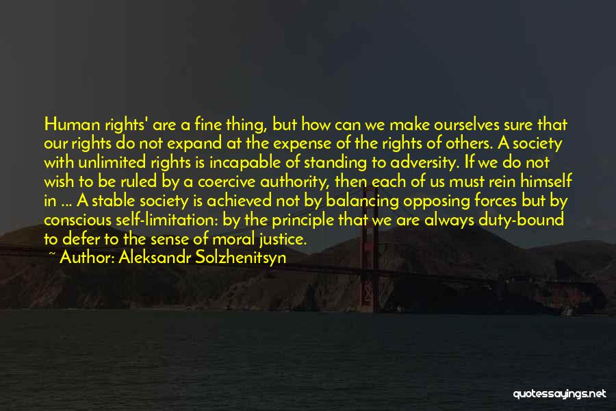 Aleksandr Solzhenitsyn Quotes: Human Rights' Are A Fine Thing, But How Can We Make Ourselves Sure That Our Rights Do Not Expand At